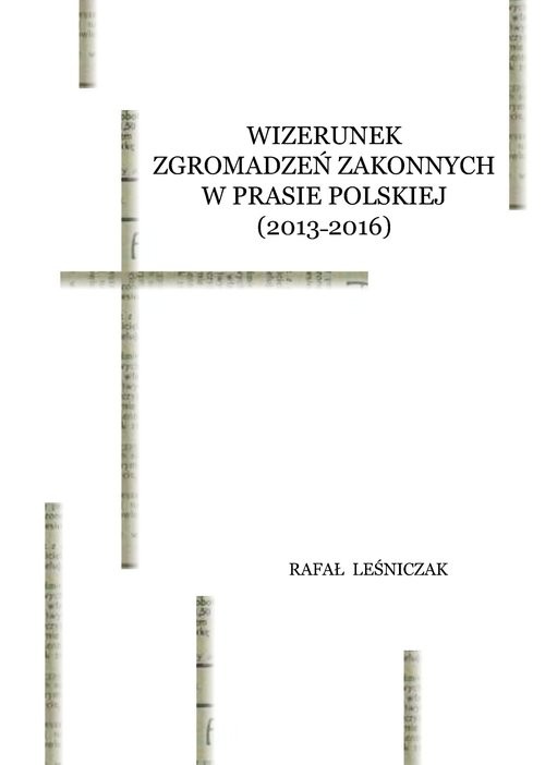 okładka Wizerunek zgromadzeń zakonnych w prasie polskiej (2013-2016) książka | Rafał Leśniczak