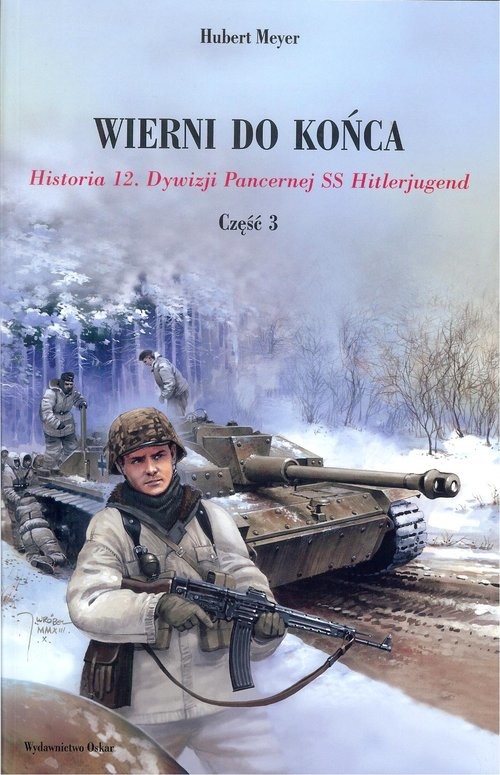 okładka Wierni do końca Historia 12. Dywizji Pancernej SS Hitlerjugend Część 3 książka | Meyer Hubert