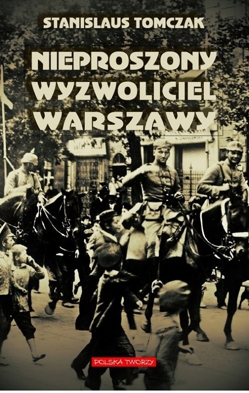 okładka Nieproszony wyzwoliciel Warszawy książka | Tomczak Stanislaus