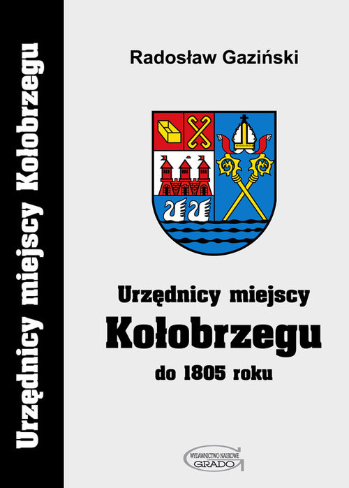 okładka Urzędnicy miejscy Kołobrzegu do 1805 roku książka | Radosław Gaziński