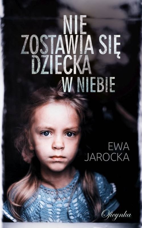 okładka Nie zostawia się dziecka w niebie książka | Ewa Jarocka