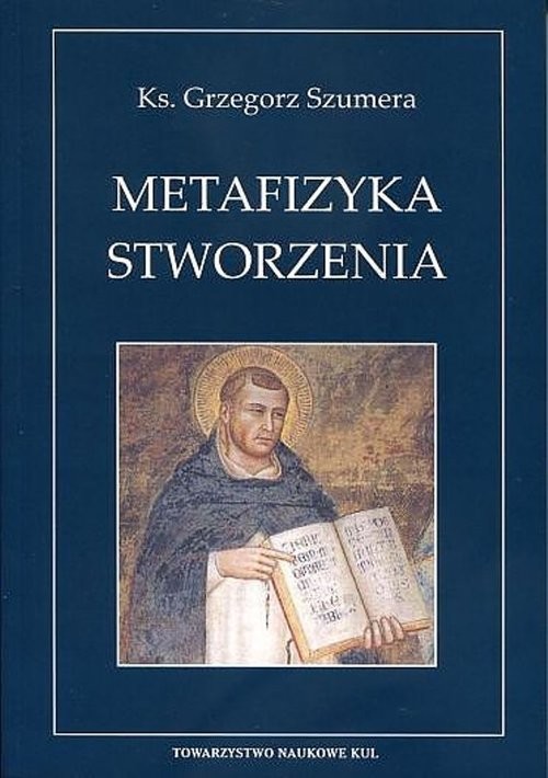 okładka Metafizyka Stworzenia Świętego Tomasza z Akwinu teoria creatio ex nihilo książka | Szumera Grzegorz