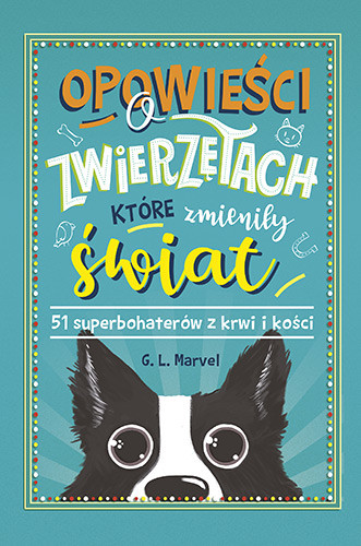 okładka Opowieści o zwierzętach, które zmieniły świat. 51 superbohaterów z krwi i kości książka | Marvel G.L.