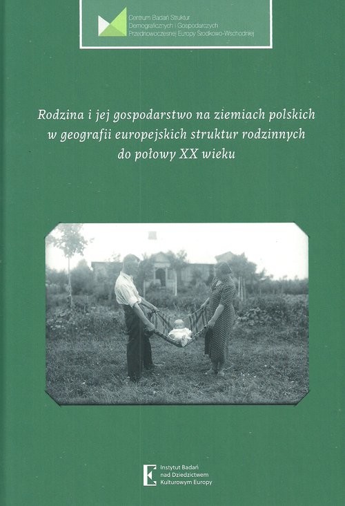 okładka Rodzina i jej gospodarstwo na ziemiach polskich w geografii europejskich struktur rodzinnych do połowy XX wieku książka
