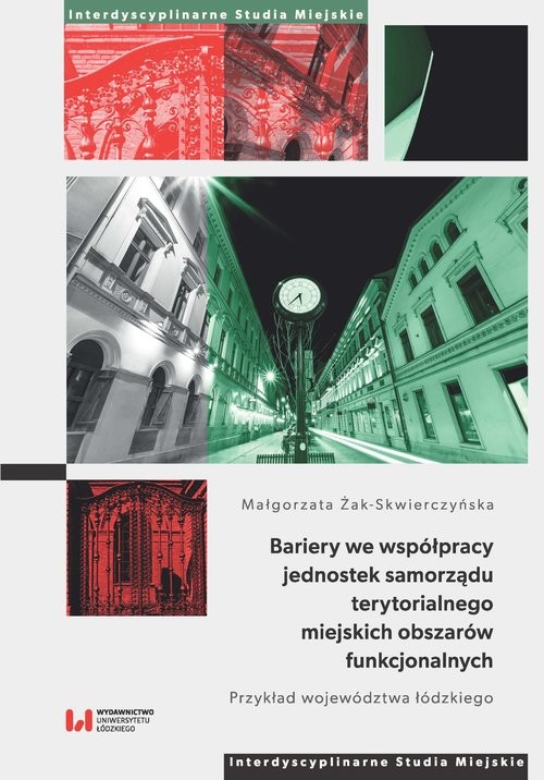 okładka Bariery we współpracy jednostek samorządu terytorialnego miejskich obszarów funkcjonalnych Przykład województwa łódzkiego książka | Małgorzata Żak-Skwierczyńska