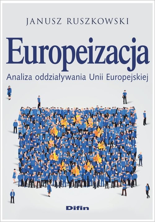 okładka Europeizacja Analiza oddziaływania Unii Europejskiej książka | Janusz Ruszkowski