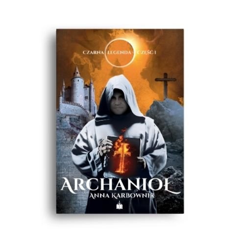 okładka Czarna legenda część I Archanioł książka | Anna Karbownik
