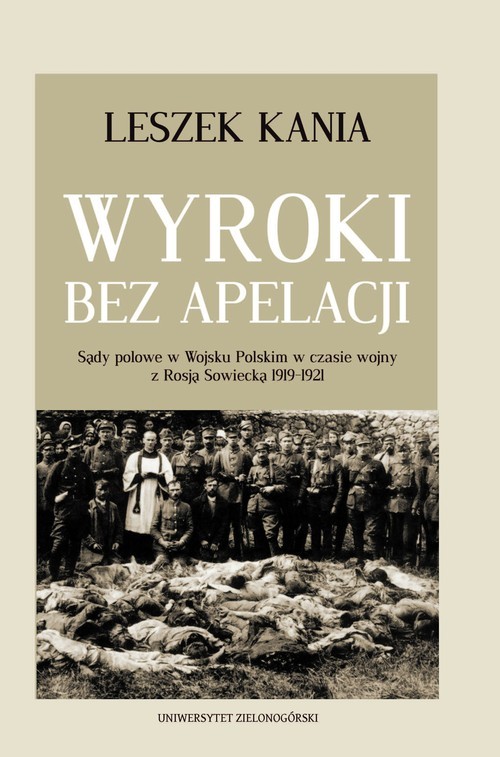 okładka Wyroki bez apelacji Sądy polowe w Wojsku Polskim w czasie wojny z Rosją Sowiecką 1919-1921 książka | Kania Leszek
