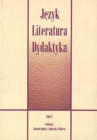 okładka Język Literatura Dydaktyka Tom 1 książka