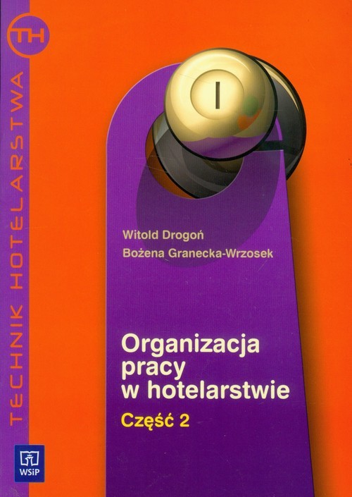 okładka Organizacja pracy w hotelarstwie część 2 Technik hotelarstwa książka | Witold Drogoń, Bożena Granecka-Wrzosek