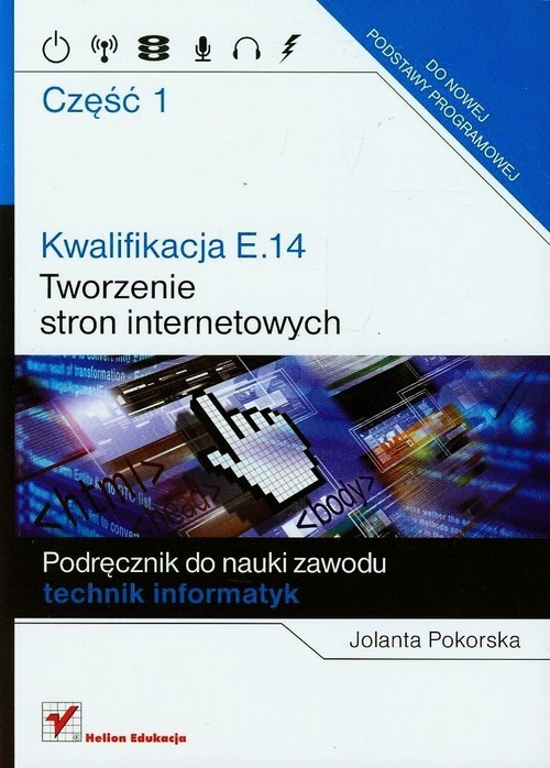 okładka Kwalifikacja E.14 Część 1 Tworzenie stron internetowych książka | Pokorska Jolanta