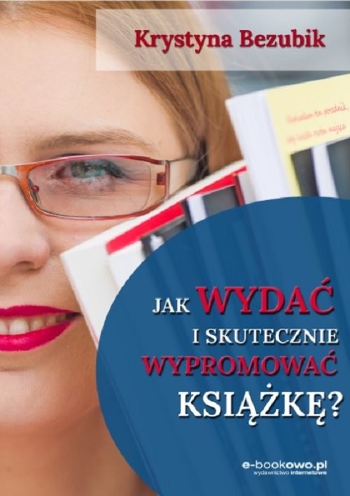 okładka Jak wydać i skutecznie wypromować książkę? książka | Krystyna Bezubik