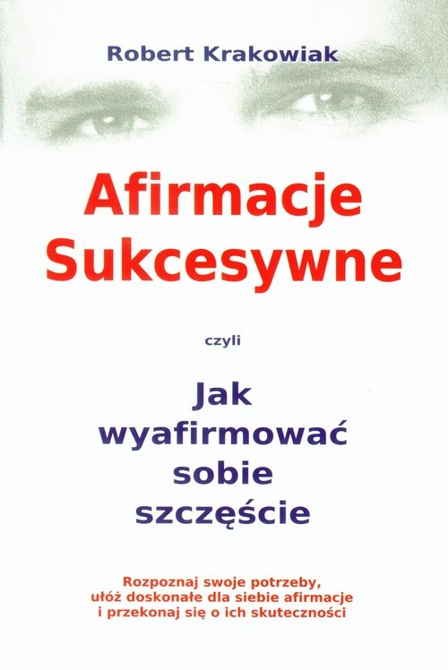okładka Afirmacje sukcesywne czyli jak wyafirmować sobie szczęście książka | Krakowiak Robert
