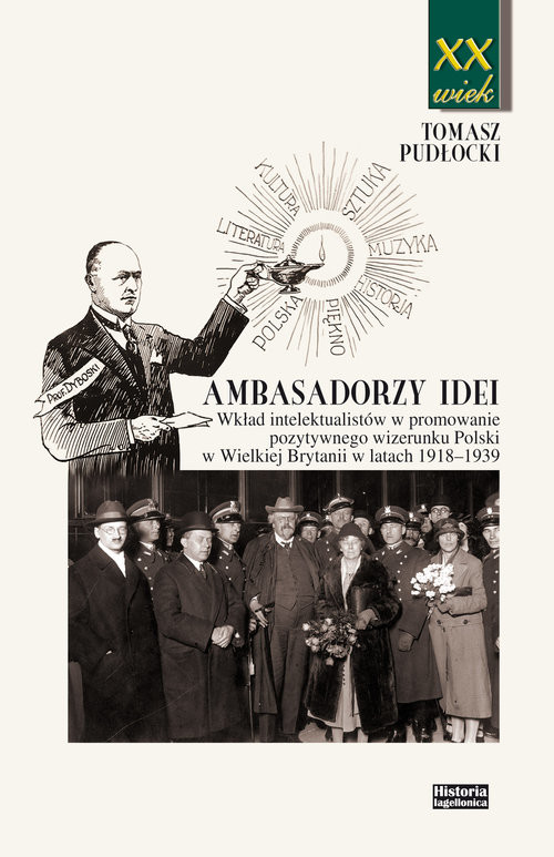 okładka Ambasadorzy idei Wkład intelektualistów w promowanie pozytywnego wizerunku Polski w Wielkiej Brytanii w latach 1918-1 książka | Pudłocki Tomasz