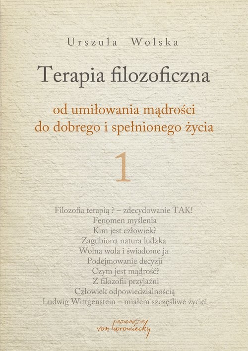 okładka Terapia filozoficzna 1 Od umiłowania mądrości do dobrego i spełnionego życia książka | Urszula Wolska