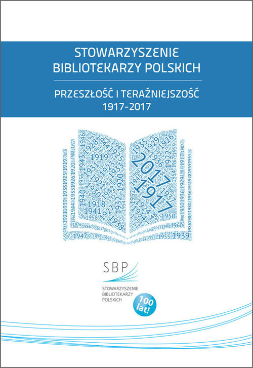 okładka Stowarzyszenie Bibliotekarzy Polskich Przeszłość i teraźniejszość 1917-2017 książka