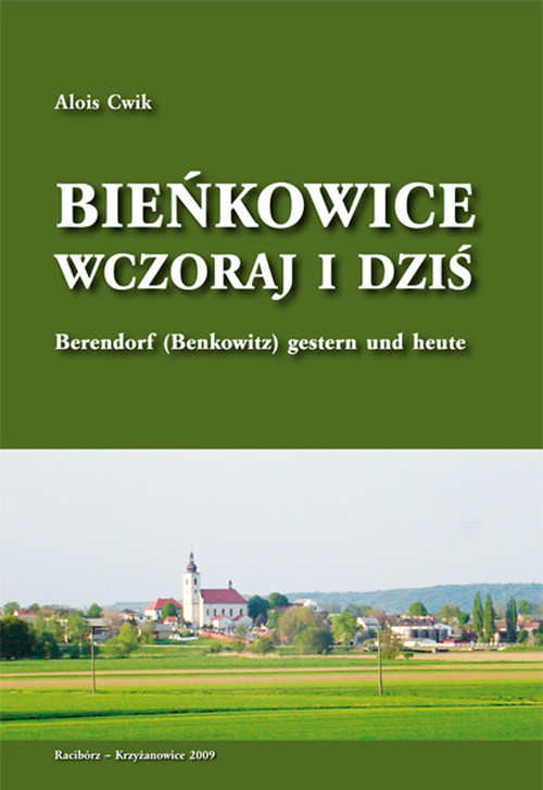 okładka Bieńkowice wczoraj i dziś Berendorf (Benkowitz) gestern und heute książka | Alois Cwik