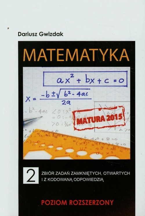 okładka Matematyka 2 Zbiór zadań zamkniętych otwartych i z kodowaną odpowiedzią Poziom rozszerzony książka | Gwizdak Dariusz