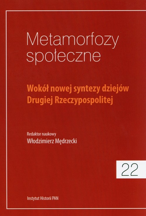 okładka Metamorfozy społeczne Tom 22 Wokół nowej syntezy dziejów Drugiej Rzeczypospolitej książka