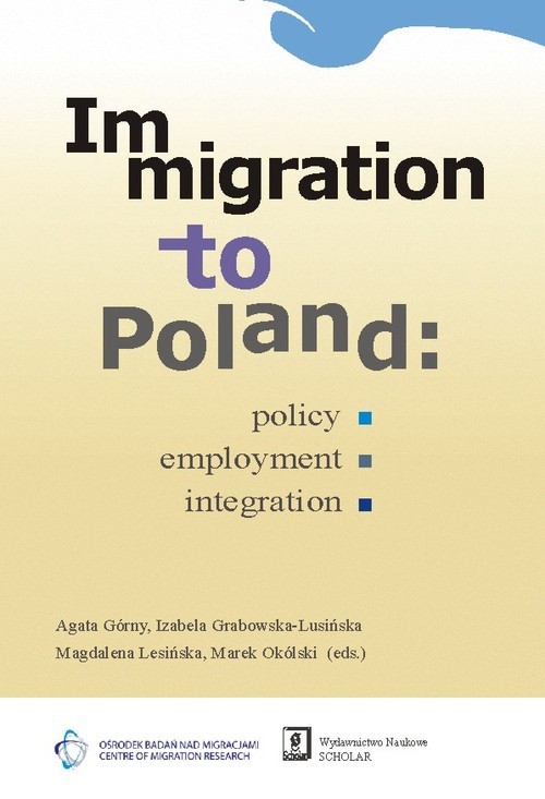 okładka Immigration to Poland Policy, Employment, Integration książka | Agata Górny, Izabela Grabowska-Lusińska, Magdalena Lesińska