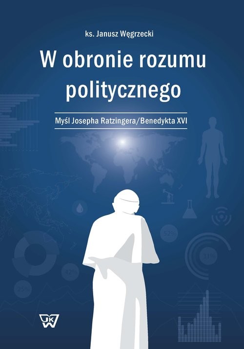okładka W obronie rozumu politycznego Myśl Josepha Ratzingera/Benedykta XVI książka | Węgrzecki Janusz