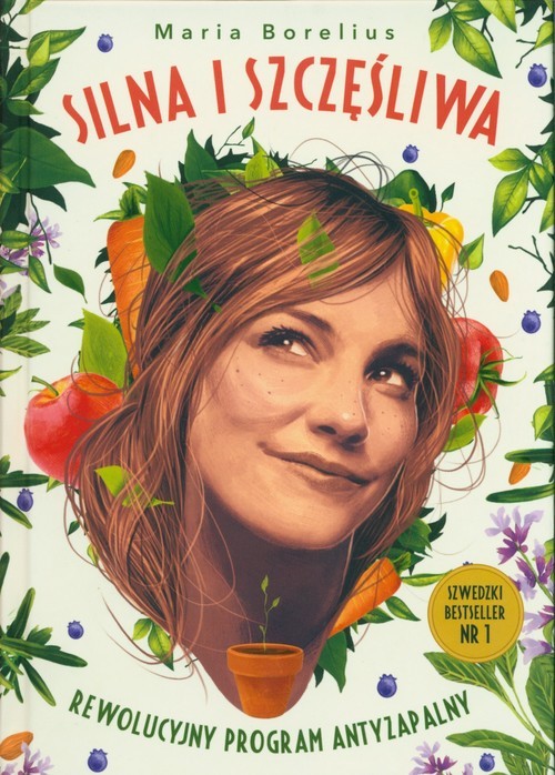 okładka Silna i szczęśliwa Rewolucyjny program antyzapalny książka | Borelius Maria