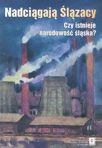 okładka Nadciągają Ślązacy Czy istnieje narodowość śląska? książka