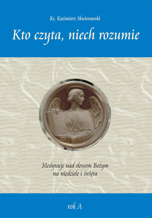 okładka Kto czyta, niech rozumie. Medytacje nad słowem Bożym na niedziele i święta rok A książka | Skwierawski Kazimierz