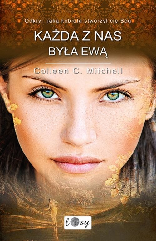 okładka Każda z nas była Ewą. Odkryj, jaką kobietą stworzył cię Bóg książka | Colleen Mitchell