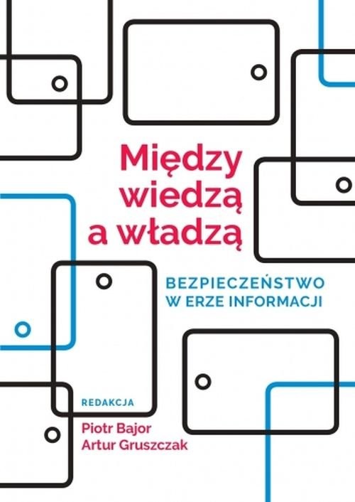 okładka Między wiedzą a władzą Bezpieczeństwo w erze informacji książka