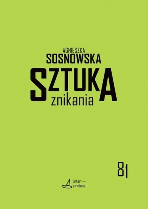 okładka Sztuka znikania Teatralność w czasach ponowoczesnych książka | Agnieszka Sosnowska
