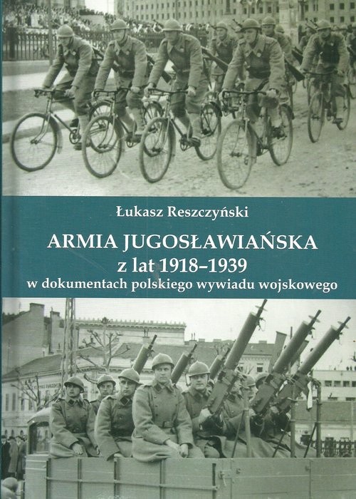 okładka Armia jugosłowiańska z lat 1918-1939 w dokumentach polskiego wywiadu wojskowego książka | Reszczyński Leszek