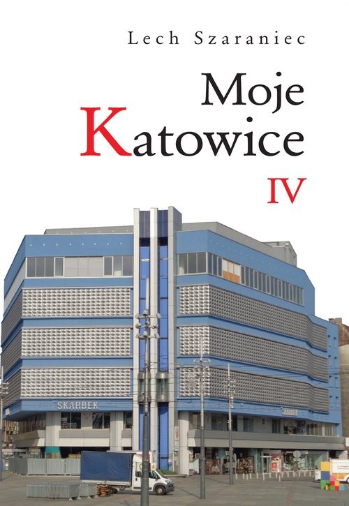 okładka Moje Katowice IV książka | Szaraniec Lech