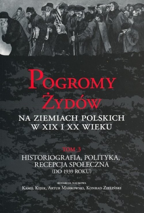 okładka Pogromy Żydów na ziemiach polskich w XIX i XX wieku Tom 3 Historiografia, polityka, recepcja społeczna (do 1939 roku) książka