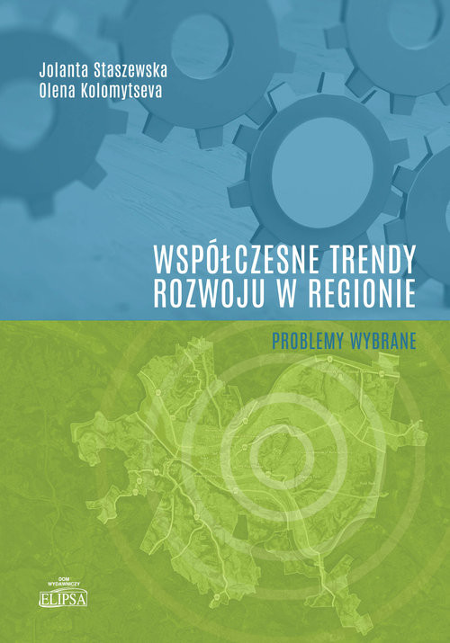 okładka Współczesne trendy rozwoju w regionie - problemy wybrane książka | Jolanta Staszewska, Kolomytseva Olena