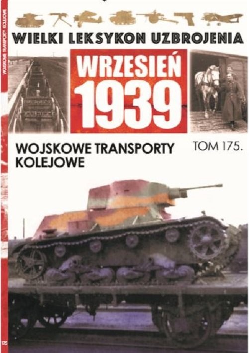 okładka Wielki Leksykon Uzbrojenia Wrzesień 1939 Tom 175 Wojskowe transporty kolejowe książka | Jędrzej Korbal, Cezary Rogala
