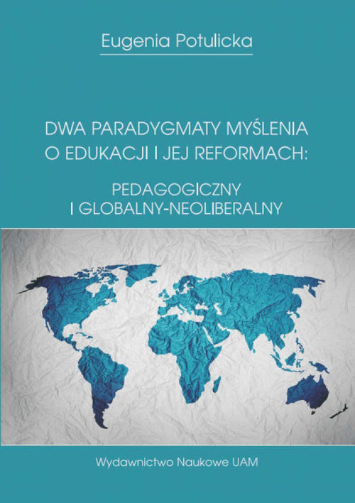 okładka Dwa paradygmaty myślenia o edukacji i jej reformach: pedagogiczny i globalny-neoliberalny książka | Eugenia Potulicka