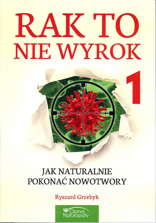 okładka Rak to nie wyrok 1 Jak naturalnie pokonać nowotwory książka | Ryszard Grzebyk