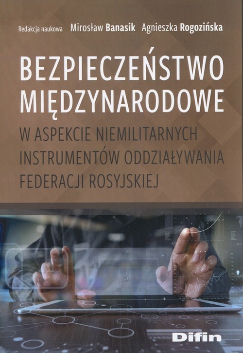 okładka Bezpieczeństwo międzynarodowe w aspekcie niemilitarnych instrumentów oddziaływania Federacji Rosyjskiej książka