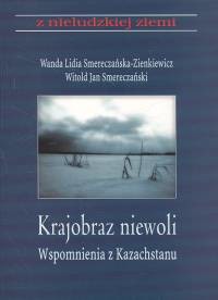 okładka Krajobraz z niewoli wspomnienia z Kazachstanu Tom 7 książka | Wanda Smereczańska-Zienkiewicz, Witold Jan Smereczański