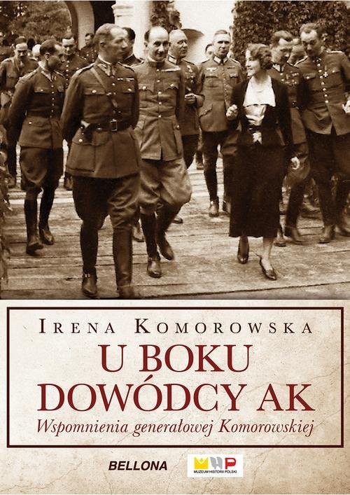 okładka U boku dowódcy AK Wspomnienia generałowej Komorowskiej książka | Irena Komorowska