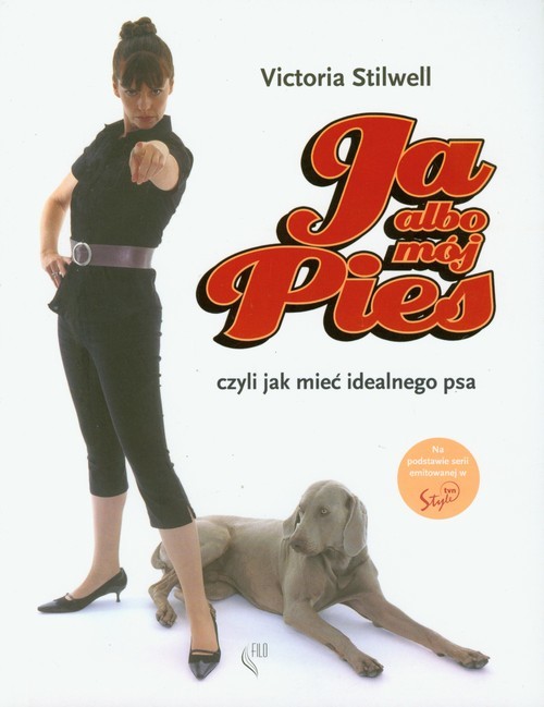 okładka Ja albo mój pies czyli jak mieć idealnego psa książka | Victoria Stilwell