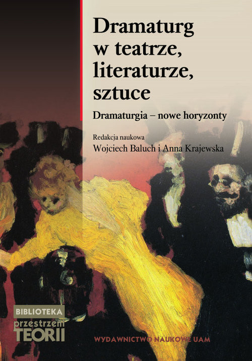 okładka Dramaturg w teatrze, literaturze, sztuce Dramaturgia - nowe horyzonty książka