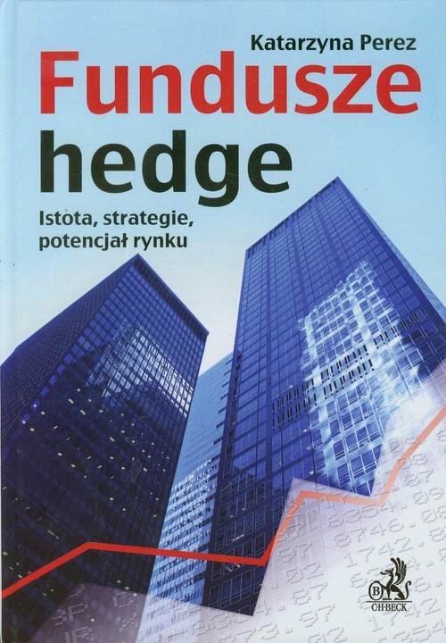 okładka Fundusze hedge Istota, strategie, potencjał rynku. książka | Katarzyna Perez