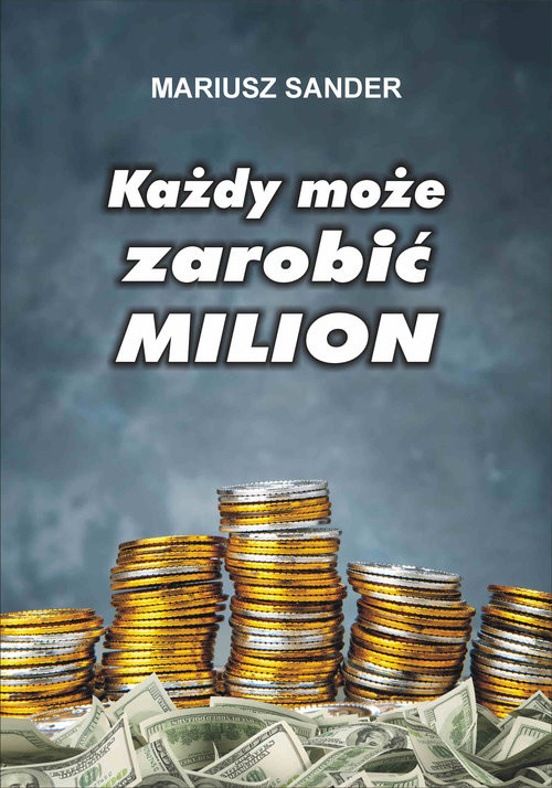 okładka Każdy może zarobić milion książka | Mariusz Sander
