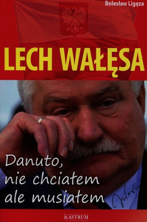 okładka Lech Wałęsa Danuto nie chciałem ale musiałem książka | Bolesław Ligęza