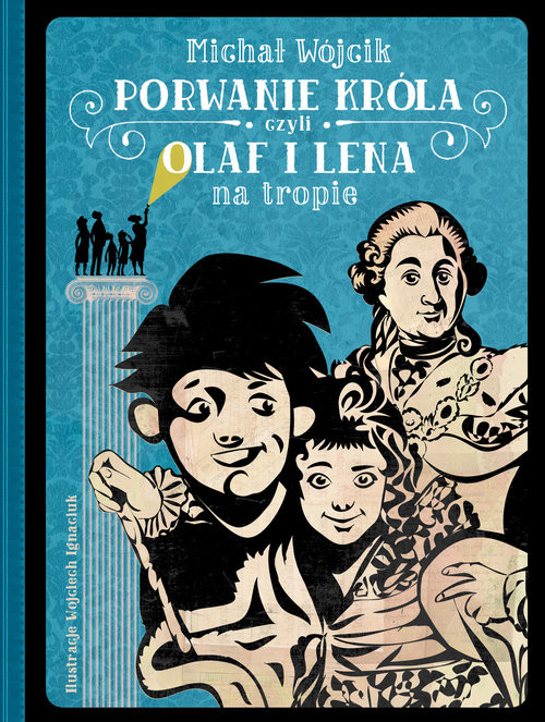 okładka Porwanie króla czyli Olaf i Lena na tropie książka | Michał Wójcik