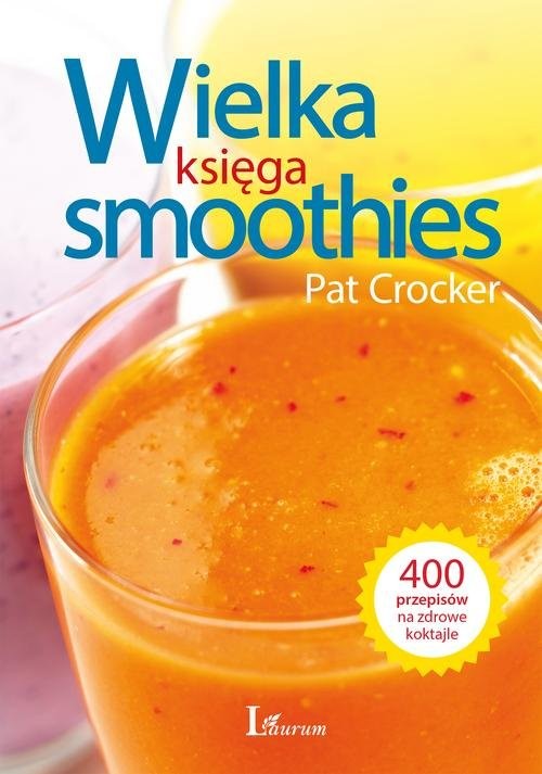 okładka Wielka księga smoothies Odkryj ponad 400 przepisów! książka | Pat Crocker