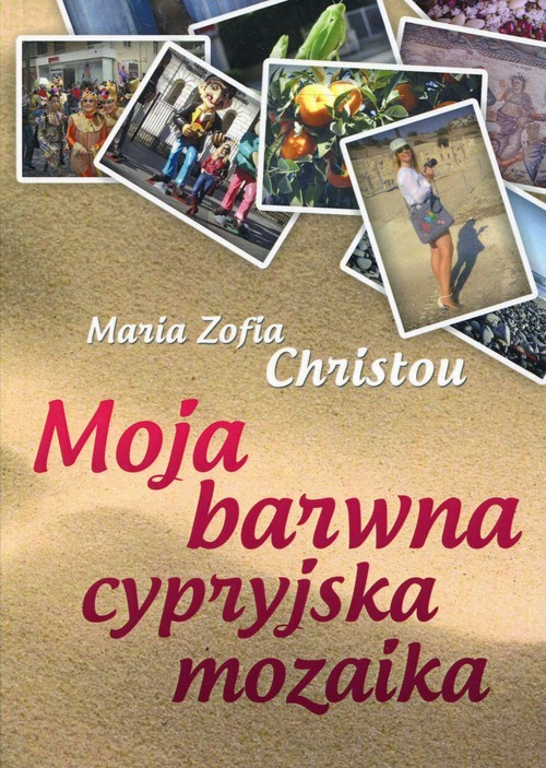 okładka Moja barwna cypryjska mozaika książka | Maria Zofia Christou
