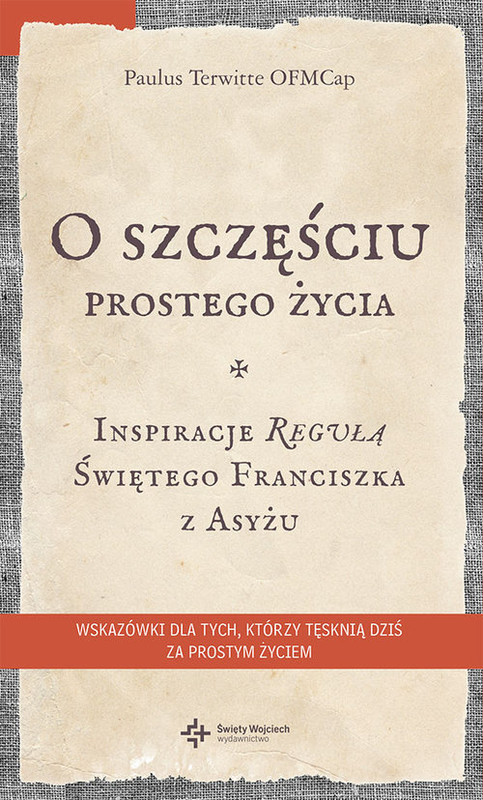 okładka O szczęściu prostego życia Inspiracje regułą Świętego Franciszka z Asyżu książka | Paulus Terwitte